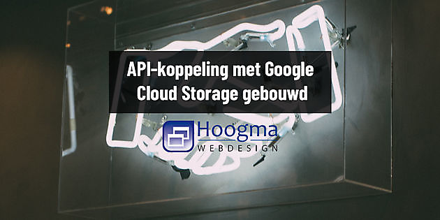 API link Google Cloud Storage built - Hoogma Webdesign Beerta